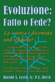 Title: Evoluzione: Fatto o Fede?: La scienza è diventata una religione?, Author: Harold Lerch