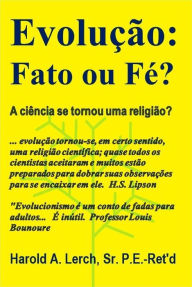 Title: Evolução: Fato ou Fé?: A ciência se tornou uma religião?, Author: Harold Lerch