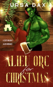 Title: Alien Orc for Christmas: A SciFi Holiday Alien Romance, Author: Ursa Dax