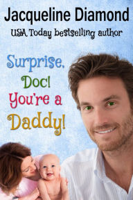 Title: Surprise, Doc! You're a Daddy!: A Sweet Romance of Amnesia and Second Chances, Author: Jacqueline Diamond