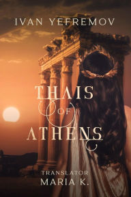 Title: Thais of Athens, Author: Ivan Yefremov