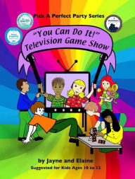 Title: 'You Can Do It!' Television Game Show: Pick A Perfect Party Series, Author: Elaine Davida Sklar