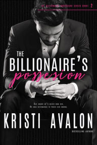 Title: The Billionaire's Possession, Author: Kristi Avalon