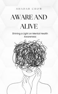 Title: Aware and Alive: Shining a Light on Mental Health, Author: Shadab Chowdhury