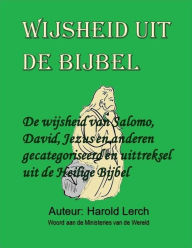 Title: Wijsheid uit de Bijbel: De wijsheid van Salomo, David, Jezus en anderen, Author: Harold Lerch