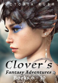 Title: Clover's Fantasy Adventures: Books 6 - 10 ( Adult Fairytales ): an Erotic Fairy Tales, Author: Victoria Rush