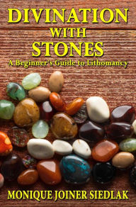 Title: Divination with Stones: A Beginner's Guide to Lithomancy, Author: Monique Joiner Siedlak