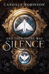Title: And Then There Was Silence, Author: Candace Robinson