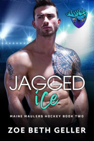Title: Jagged Ice: Maine Maulers Hockey Seires, Author: Zoe Beth Geller