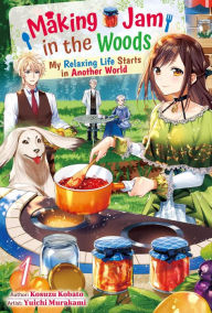 Title: Making Jam in the Woods: My Relaxing Life Starts in Another World Vol.1, Author: Kosuzu Kobato