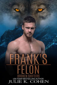 Title: Frank's Felon: Wolf Shifter Paranormal Romance, Author: Julie K. Cohen