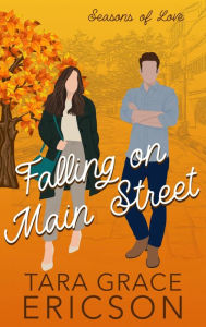 Title: Falling on Main Street: A Grumpy Widower Christian Romance, Author: Tara Grace Ericson