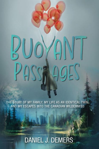 Buoyant Passages: The Story of My Family, My Life as an Identical Twin, and My Escapes into the Canadian Wilderness