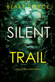 Title: Silent Trail (A Sheila Stone Suspense ThrillerBook Two), Author: Blake Pierce