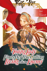 Title: A Young Lady Finds Her True Calling Living with the Enemy Vol.1, Author: Kashi Kamitoma