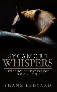 Title: Sycamore Whispers: (Horse Gone Silent Trilogy Book Two), Author: Shane Ledyard