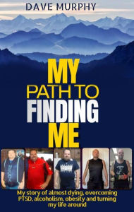 Title: My Path To Finding Me, Author: Dave Murphy