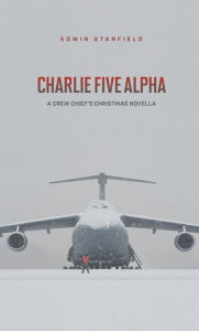 Title: Charlie Five Alpha, Author: Edwin Stanfield