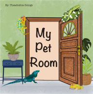 Title: My Pet Room, Author: Theadoshia Goings