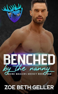 Title: Benched by the Nanny: Maine Maulers Hockey Series, Author: Zoe Beth Geller