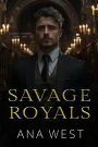 Savage Royals: A Dark Mafia Arranged Marriage Romance