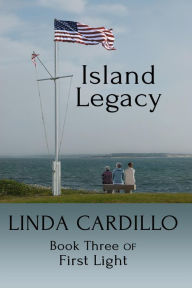 Title: Island Legacy: Book Three of First Light, Author: Linda Cardillo