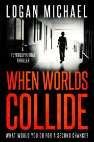 Title: When Worlds Collide, Author: Logan Michael