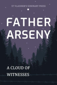 Title: Father Arseny: A Cloud of Witnesses (New Edition), Author: Vera Bouteneff