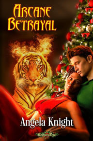 Title: Arcane Betrayal (Arcane Talents 6): An Arcane Talents Christmas Romance, Author: Angela Knight