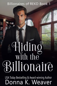 Title: Hiding with the Billionaire, Author: Donna K. Weaver