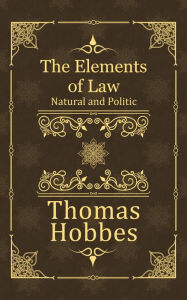 Title: The Elements of Law: Natural and Politic (modernised), Author: Thomas Hobbes