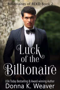 Title: Luck of the Billionaire, Author: Donna K. Weaver