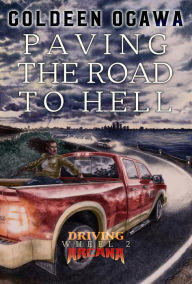 Title: Paving the Road to Hell: Driving Arcana: Wheel 2, Author: Goldeen Ogawa