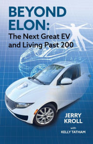 Title: Beyond Elon: The Next Great EV and Living Past 200, Author: Jerry Kroll