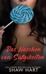 Title: Das Naschen von Süßigkeiten, Author: Shaw Hart