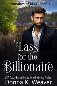 Title: A Lass for the Billionaire, Author: Donna K. Weaver