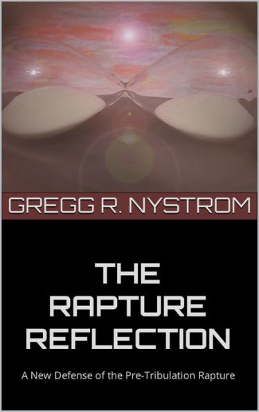 THE RAPTURE REFLECTION: A New Defense of the Pre-Tribulation Rapture