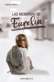 Title: Las Memorias de Eurelia, Author: Damaso Robelo