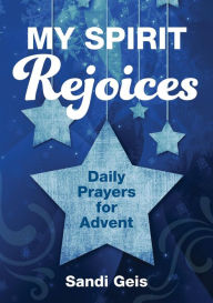 Title: My Spirit Rejoices: Daily Prayers for Advent, Author: Sandi Geis