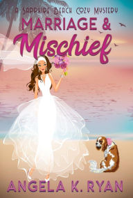 Title: Marriage and Mischief, Author: Angela K. Ryan