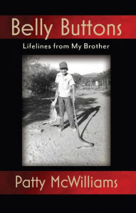 Title: Belly Buttons: Lifelines from My Brother, Author: Patty McWilliams