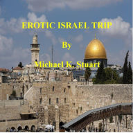 Title: EROTIC ISRAEL TRIP, Author: Michael K. Stuart