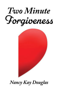 Title: Two Minute Forgiveness, Author: Nancy Kay Douglas