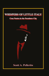 Title: WHISPERS IN LITTLE ITALY: La Famiglia in the Furniture City, Author: Scott A. Pellerito