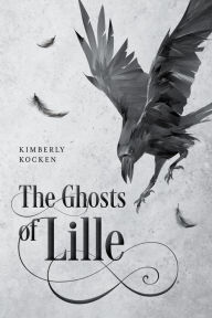 Title: The Ghosts of Lille, Author: Kimberly Kocken
