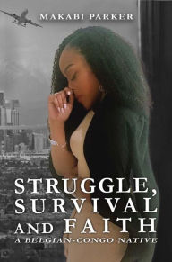 Title: Struggle, Survival, and Faith, Author: MAKABI PARKER