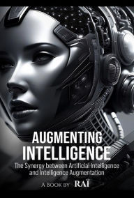Title: Augmenting Intelligence: The Synergy between Artificial Intelligence and Intelligence Augmentation, Author: Raï