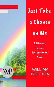 Title: Just Take a Chance on Me, Author: William Whittom