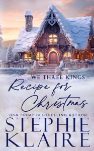 Title: We Three Kings: Recipe for Christmas, Author: Stephie Klaire