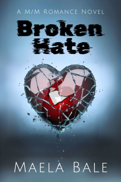 Broken Hate: A M/M Romance Novel: Friends to Enemies to Lovers